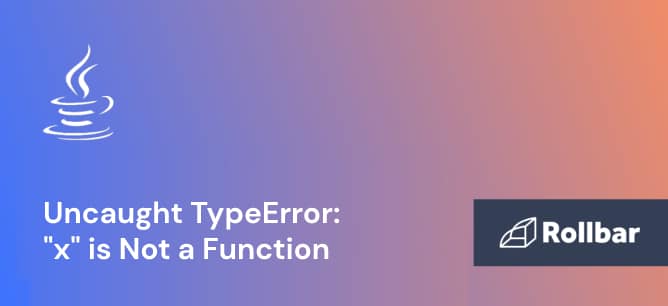 How to Handle JavaScript Uncaught TypeError: “x” is Not a Function