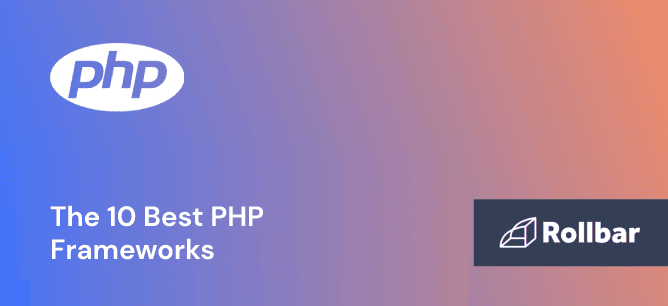 10 Best PHP Frameworks For Savvy Web Devs In 2022