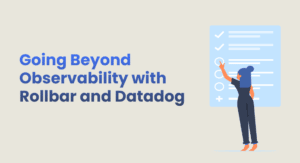 Going Beyond Observability with Rollbar and Datadog