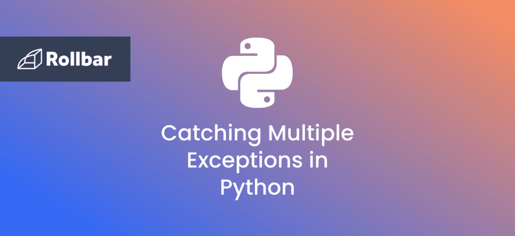What is “except Exception as e” in Python? | Rollbar
