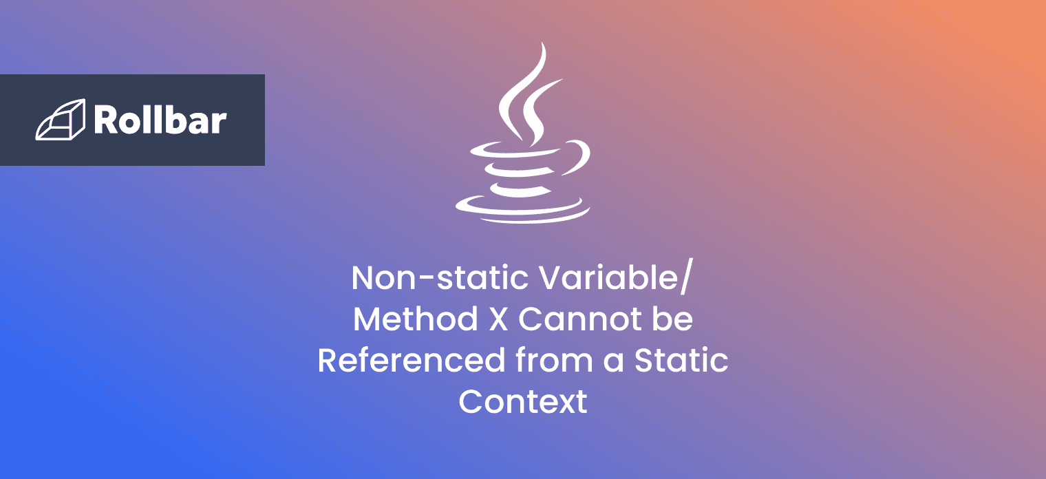 How to Resolve The Non-static Variable/Method X Cannot be Referenced from a Static Context Error in Java