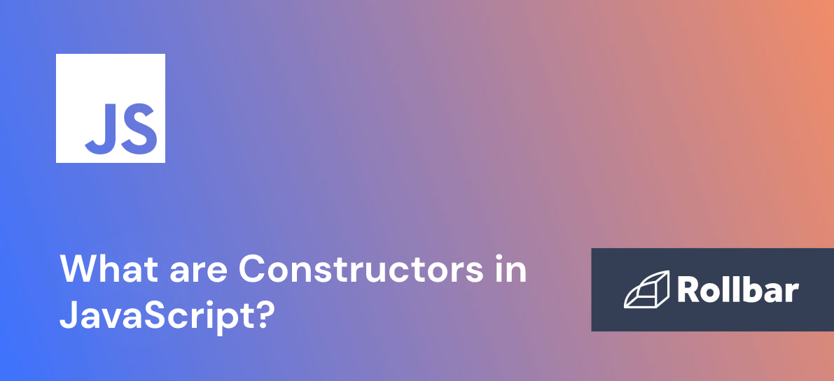 JavaScript Constructors: What You Need to Know
