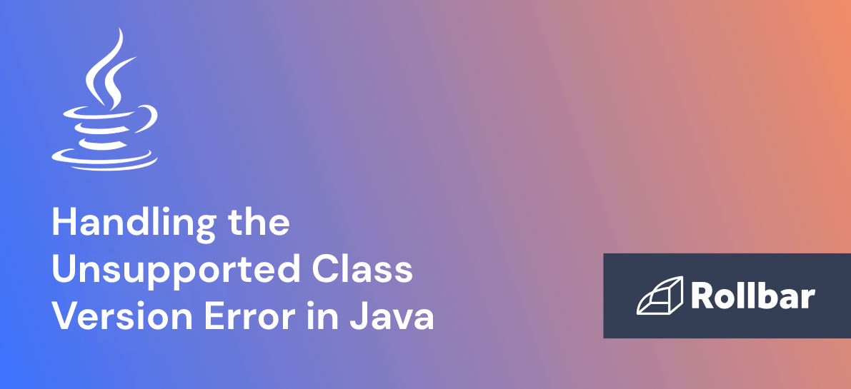 How to Fix the Unsupported Class Version Runtime Error in Java