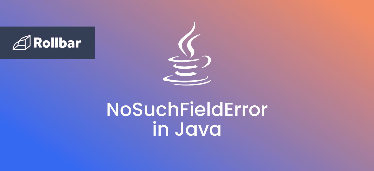 How to Resolve the java.lang.NoSuchFieldError