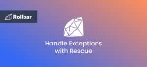 How to Handle Exceptions in Ruby with Rescue