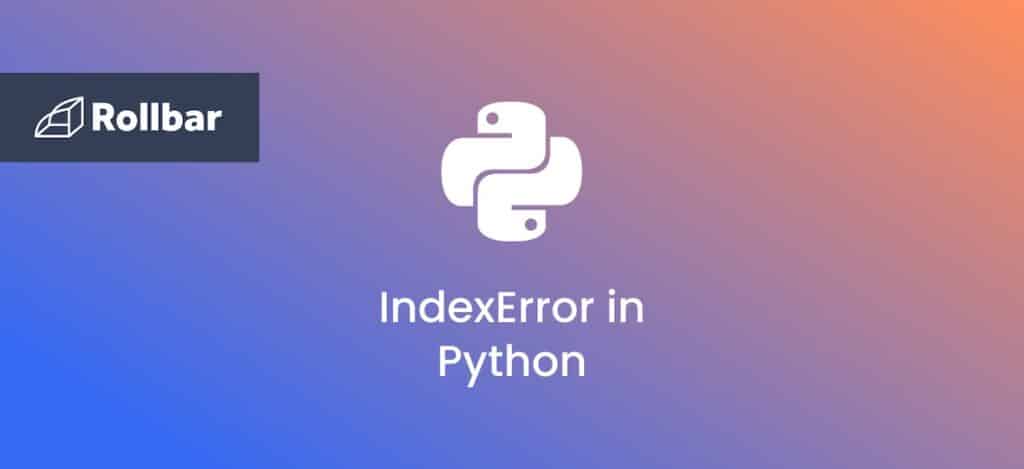 How to Fix Python’s “List Index Out of Range” Error in For Loops | Rollbar