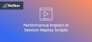 The Performance Impact of Session Replay Scripts