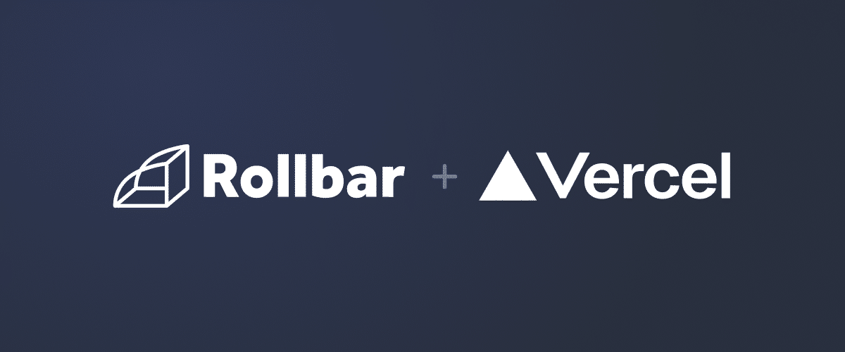 Rollbar + Vercel built for how you ship